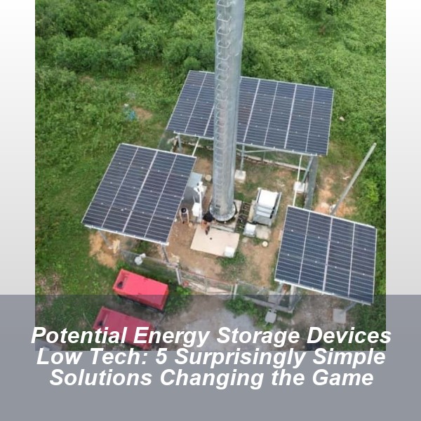 Potential Energy Storage Devices Low Tech: 5 Surprisingly Simple Solutions Changing the Game