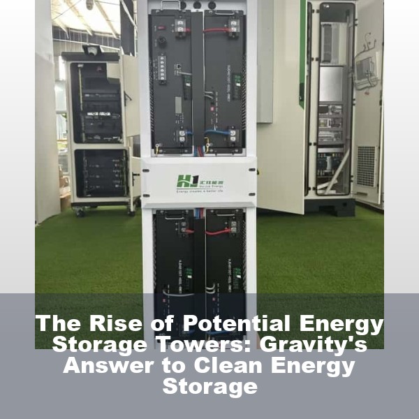 The Rise of Potential Energy Storage Towers: Gravity's Answer to Clean Energy Storage