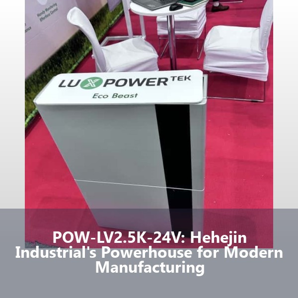 POW-LV2.5K-24V: Hehejin Industrial's Powerhouse for Modern Manufacturing
