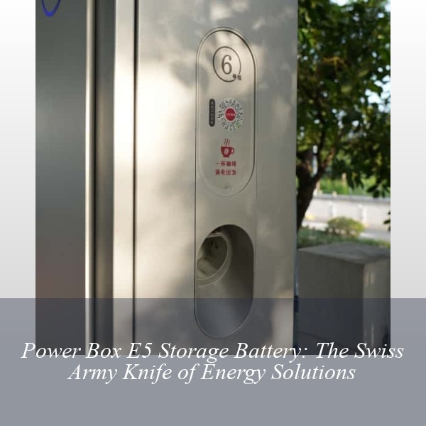 Power Box E5 Storage Battery: The Swiss Army Knife of Energy Solutions