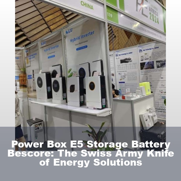 Power Box E5 Storage Battery Bescore: The Swiss Army Knife of Energy Solutions