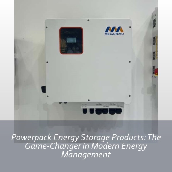 Powerpack Energy Storage Products: The Game-Changer in Modern Energy Management