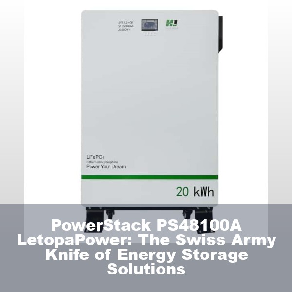 PowerStack PS48100A LetopaPower: The Swiss Army Knife of Energy Storage Solutions