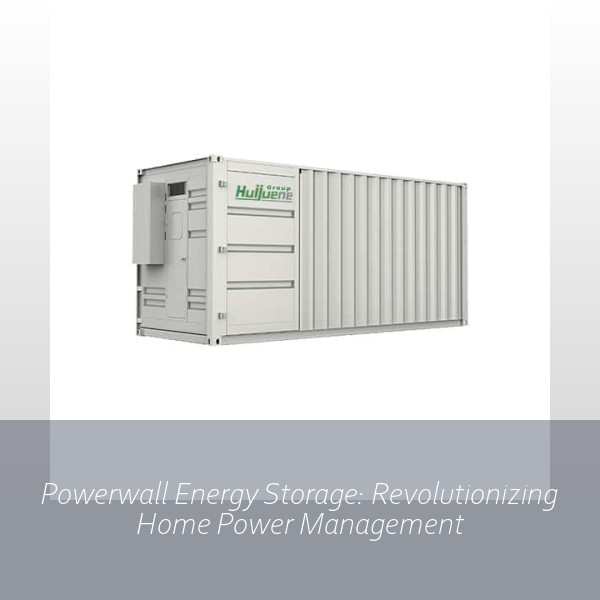Powerwall Energy Storage: Revolutionizing Home Power Management