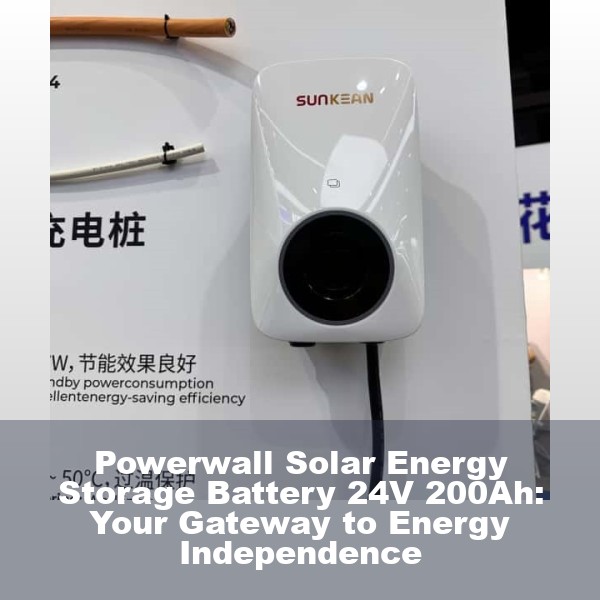 Powerwall Solar Energy Storage Battery 24V 200Ah: Your Gateway to Energy Independence