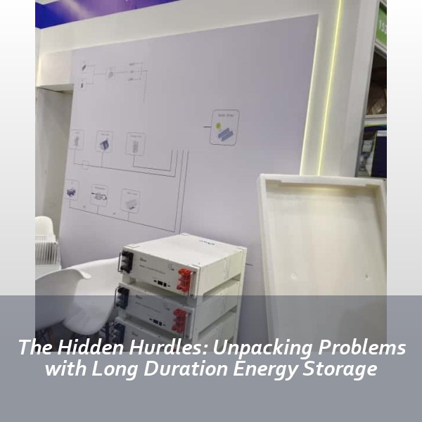 The Hidden Hurdles: Unpacking Problems with Long Duration Energy Storage