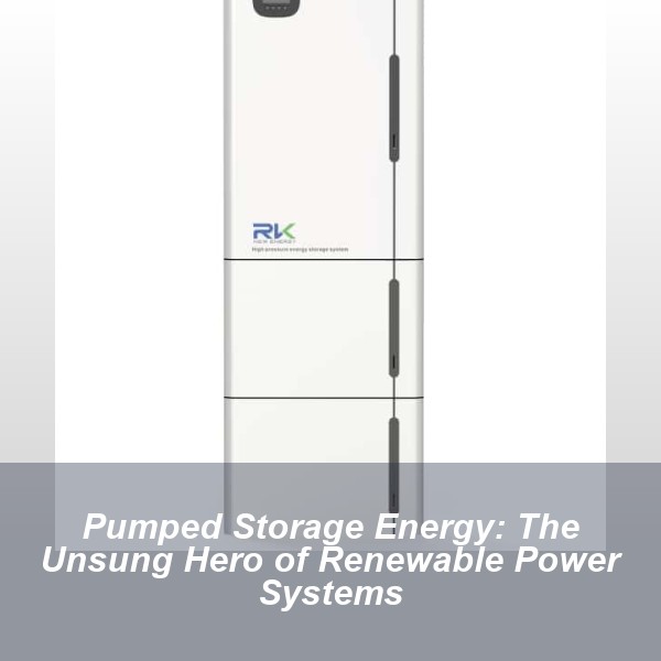 Pumped Storage Energy: The Unsung Hero of Renewable Power Systems