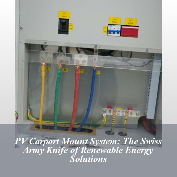 PV Carport Mount System: The Swiss Army Knife of Renewable Energy Solutions
