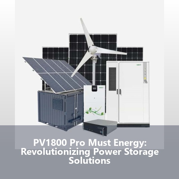 PV1800 Pro Must Energy: Revolutionizing Power Storage Solutions