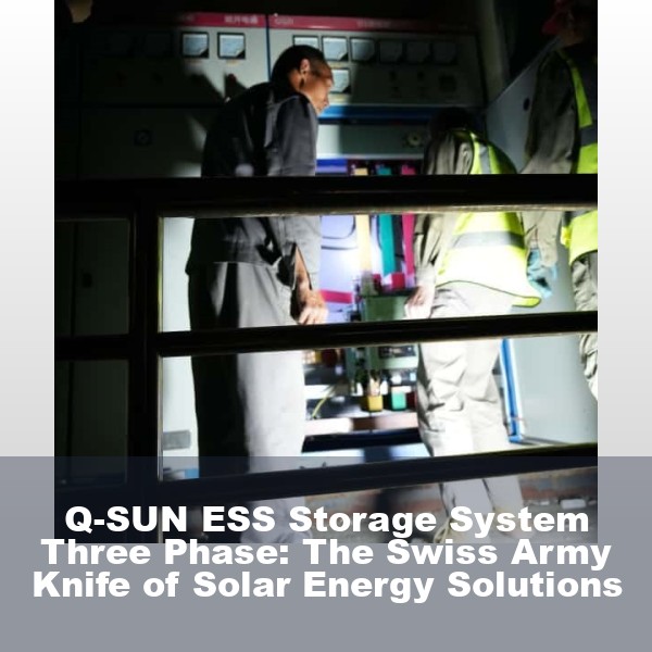 Q-SUN ESS Storage System Three Phase: The Swiss Army Knife of Solar Energy Solutions