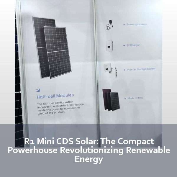R1 Mini CDS Solar: The Compact Powerhouse Revolutionizing Renewable Energy