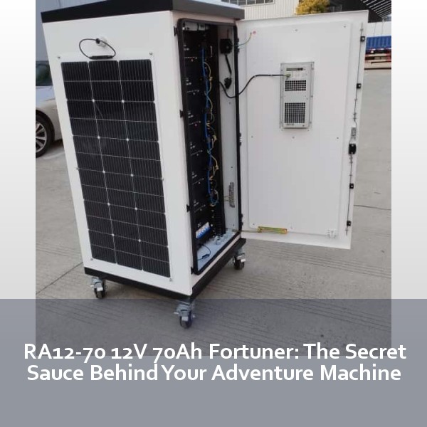 RA12-70 12V 70Ah Fortuner: The Secret Sauce Behind Your Adventure Machine