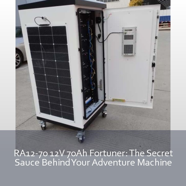 RA12-70 12V 70Ah Fortuner: The Secret Sauce Behind Your Adventure Machine
