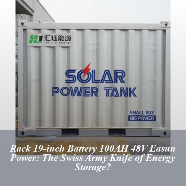 Rack 19-inch Battery 100AH 48V Easun Power: The Swiss Army Knife of Energy Storage?