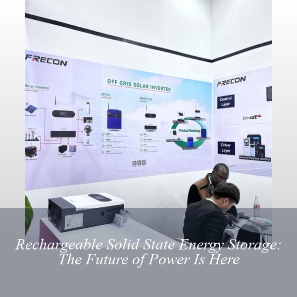Rechargeable Solid State Energy Storage: The Future of Power Is Here
