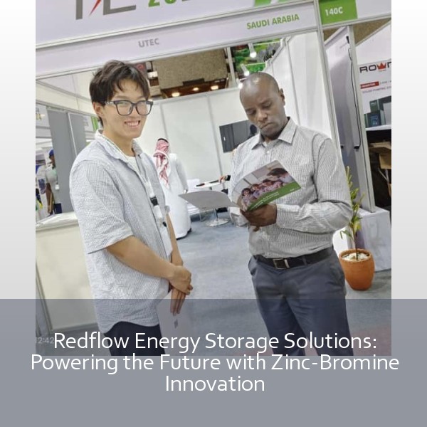 Redflow Energy Storage Solutions: Powering the Future with Zinc-Bromine Innovation