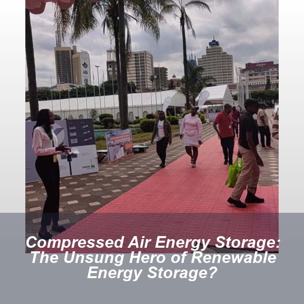 Compressed Air Energy Storage: The Unsung Hero of Renewable Energy Storage?