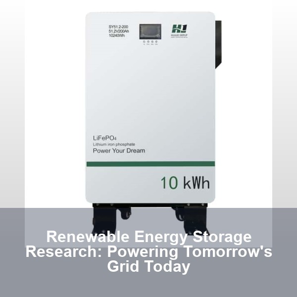 Renewable Energy Storage Research: Powering Tomorrow's Grid Today