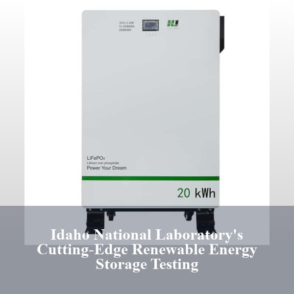 Idaho National Laboratory's Cutting-Edge Renewable Energy Storage Testing