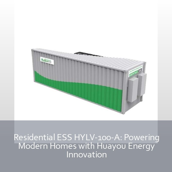 Residential ESS HYLV-100-A: Powering Modern Homes with Huayou Energy Innovation