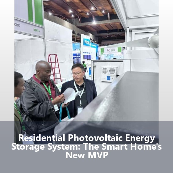 Residential Photovoltaic Energy Storage System: The Smart Home's New MVP