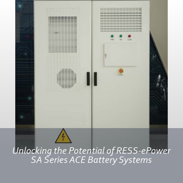 Unlocking the Potential of RESS-ePower SA Series ACE Battery Systems
