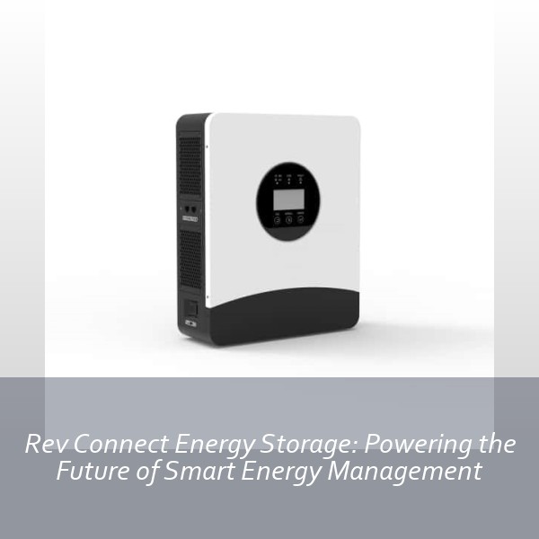 Rev Connect Energy Storage: Powering the Future of Smart Energy Management