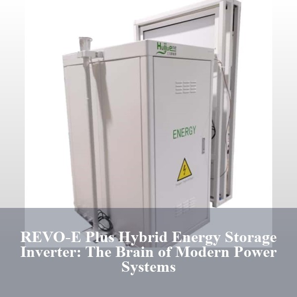 REVO-E Plus Hybrid Energy Storage Inverter: The Brain of Modern Power Systems