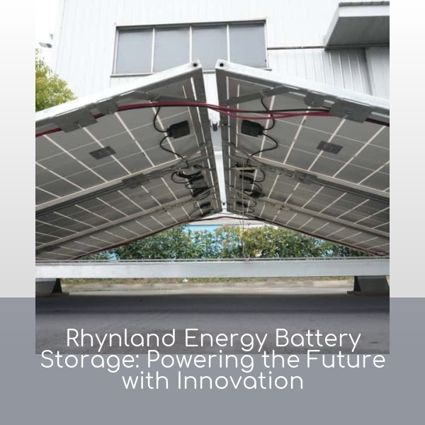 Rhynland Energy Battery Storage: Powering the Future with Innovation