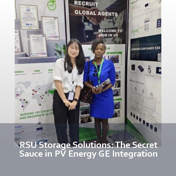 RSU Storage Solutions: The Secret Sauce in PV Energy GE Integration