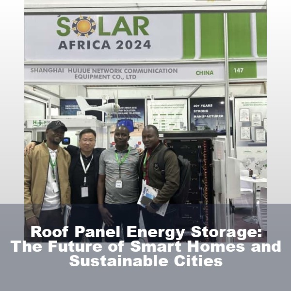 Roof Panel Energy Storage: The Future of Smart Homes and Sustainable Cities