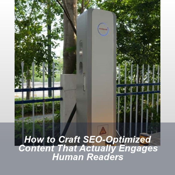 How to Craft SEO-Optimized Content That Actually Engages Human Readers
