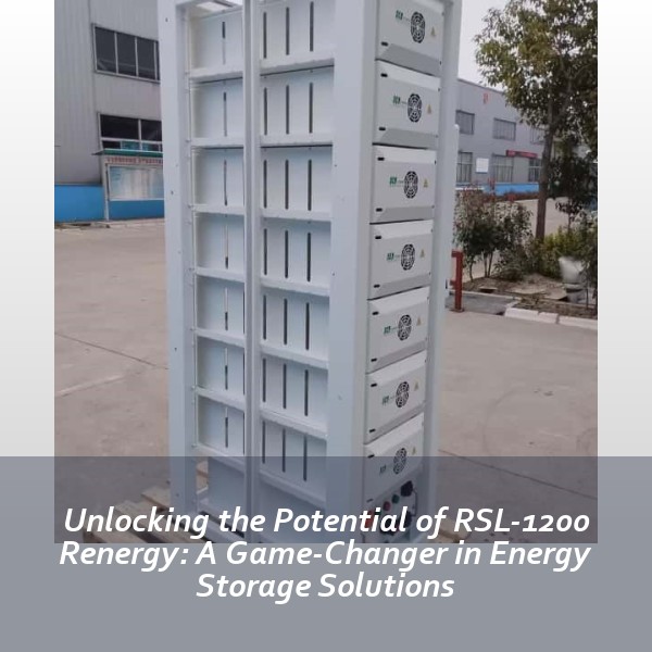 Unlocking the Potential of RSL-1200 Renergy: A Game-Changer in Energy Storage Solutions