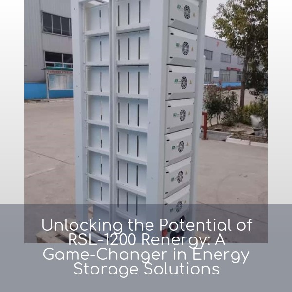 Unlocking the Potential of RSL-1200 Renergy: A Game-Changer in Energy Storage Solutions