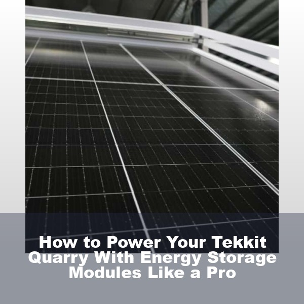 How to Power Your Tekkit Quarry With Energy Storage Modules Like a Pro