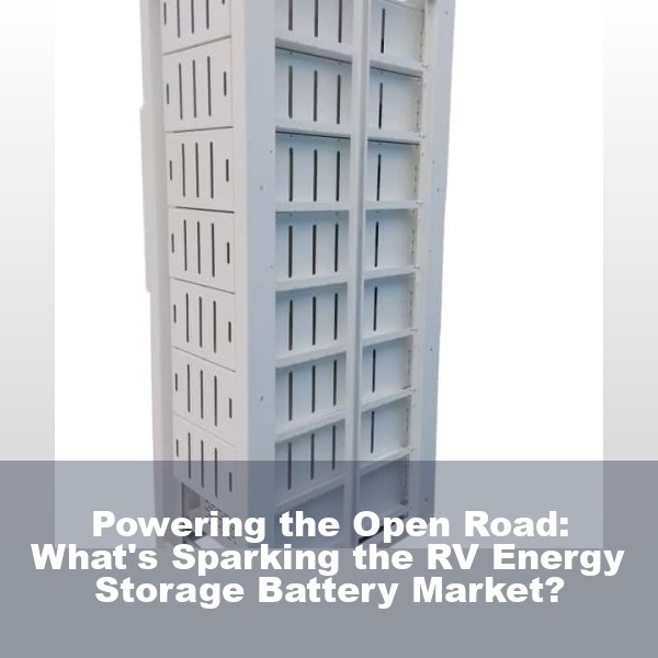Powering the Open Road: What's Sparking the RV Energy Storage Battery Market?