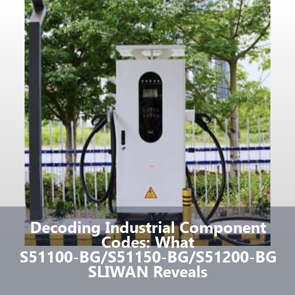 Decoding Industrial Component Codes: What S51100-BG/S51150-BG/S51200-BG SLIWAN Reveals