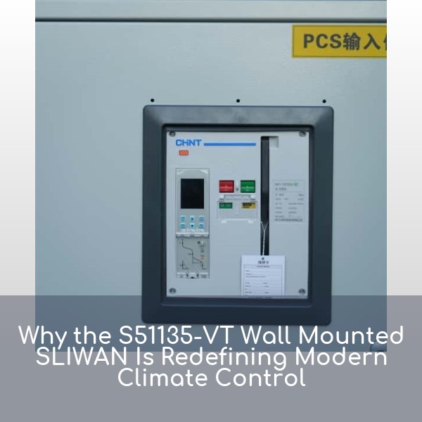 Why the S51135-VT Wall Mounted SLIWAN Is Redefining Modern Climate Control