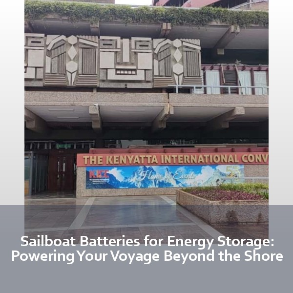 Sailboat Batteries for Energy Storage: Powering Your Voyage Beyond the Shore