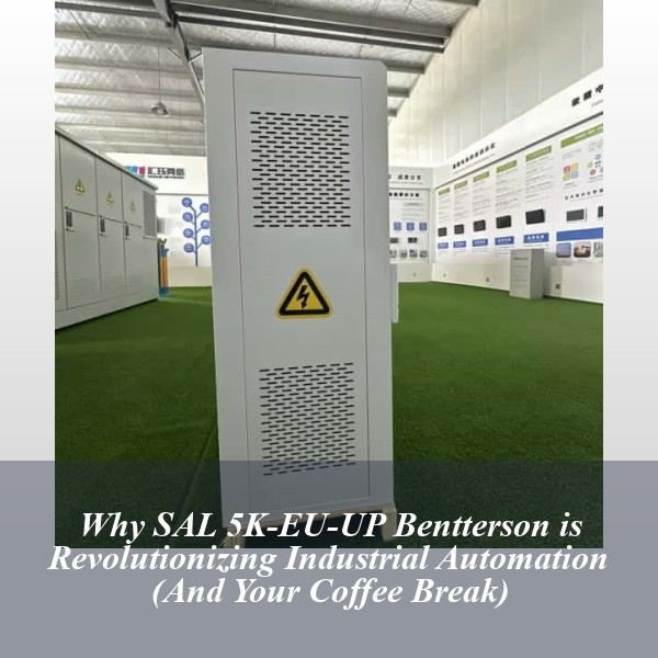 Why SAL 5K-EU-UP Bentterson is Revolutionizing Industrial Automation (And Your Coffee Break)