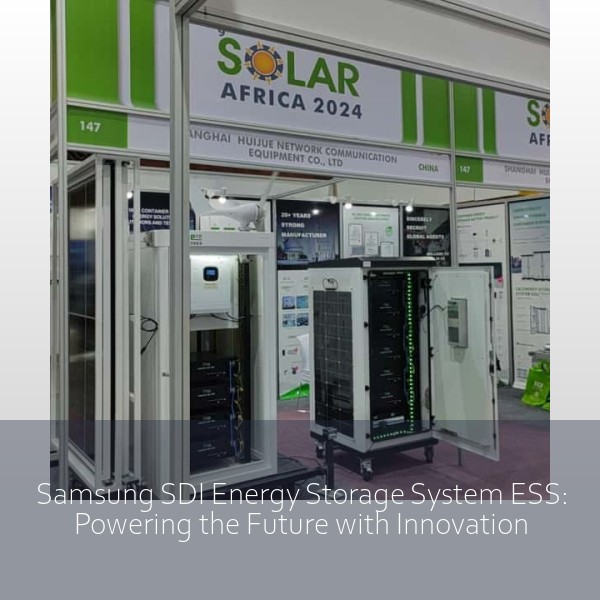 Samsung SDI Energy Storage System ESS: Powering the Future with Innovation