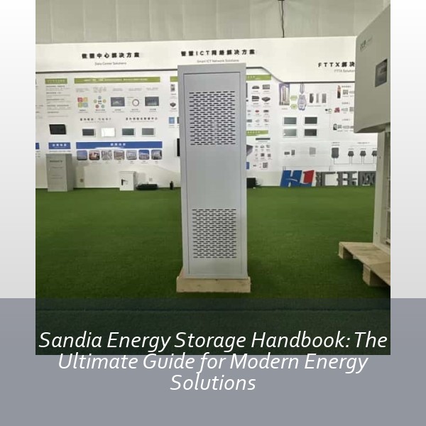 Sandia Energy Storage Handbook: The Ultimate Guide for Modern Energy Solutions