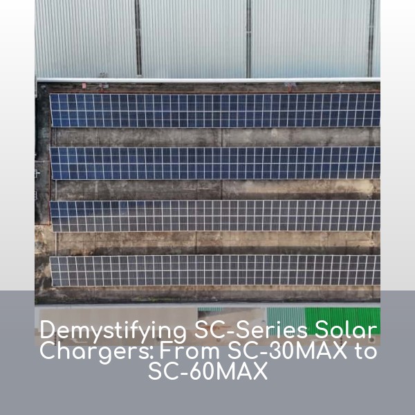 Demystifying SC-Series Solar Chargers: From SC-30MAX to SC-60MAX