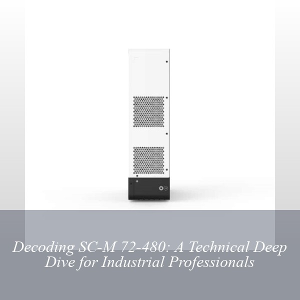 Decoding SC-M 72-480: A Technical Deep Dive for Industrial Professionals