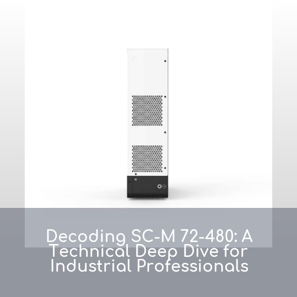 Decoding SC-M 72-480: A Technical Deep Dive for Industrial Professionals
