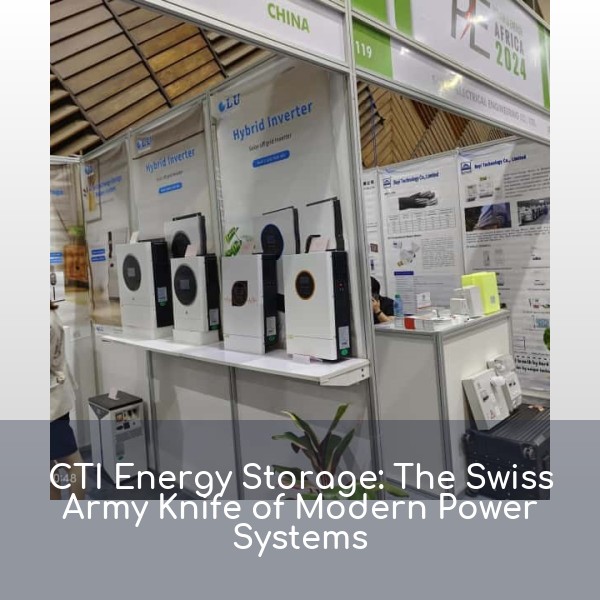 CTI Energy Storage: The Swiss Army Knife of Modern Power Systems