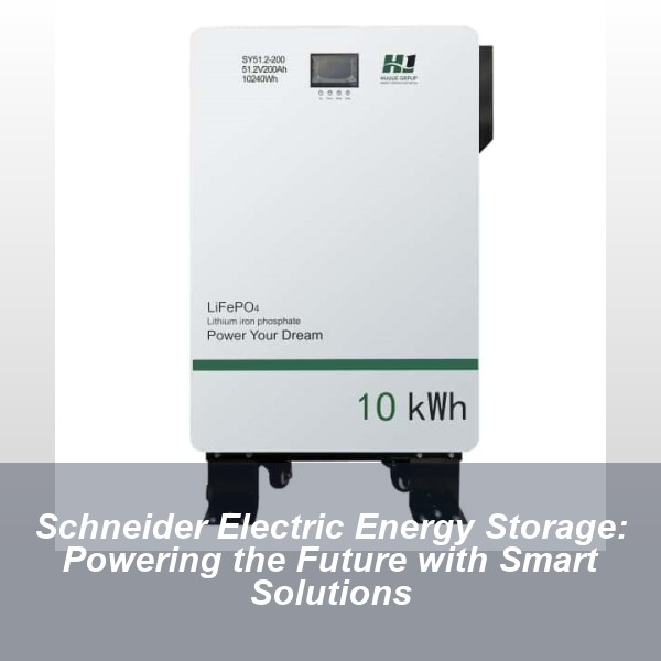 Schneider Electric Energy Storage: Powering the Future with Smart Solutions