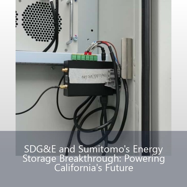 SDG&E and Sumitomo's Energy Storage Breakthrough: Powering California's Future