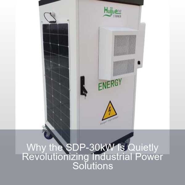 Why the SDP-30kW Is Quietly Revolutionizing Industrial Power Solutions