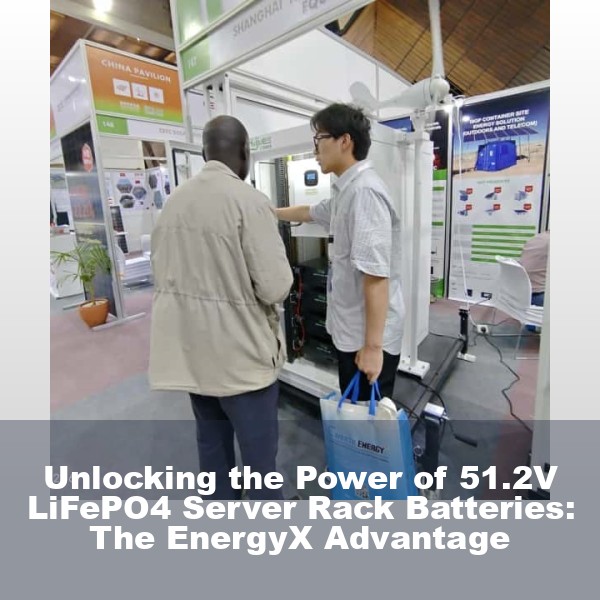 Unlocking the Power of 51.2V LiFePO4 Server Rack Batteries: The EnergyX Advantage